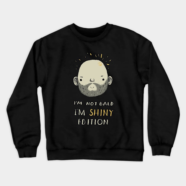 i'm not bald i'm shiny edition! Crewneck Sweatshirt by Louisros